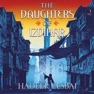 The Daughters of Izdihar By Hadeer Elsbai, Priya Ayyar (Read by), Nikki Massoud (Read by) Cover Image