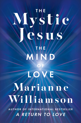 The Mystic Jesus: The Mind of Love (The Marianne Williamson Series) Cover Image