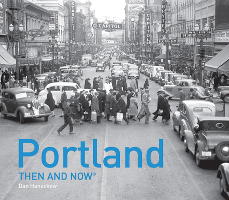 Portland Then and Now® By Dan Haneckow Cover Image
