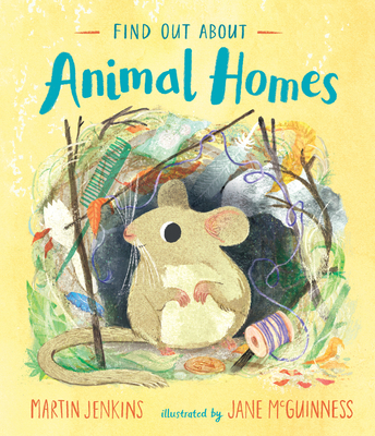 Find Out About Animal Homes By Martin Jenkins, Jane McGuinness (Illustrator) Cover Image