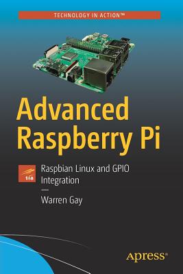 Advanced Raspberry Pi: Raspbian Linux and Gpio Integration