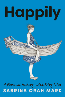 Happily: A Personal History-with Fairy Tales By Sabrina Orah Mark Cover Image