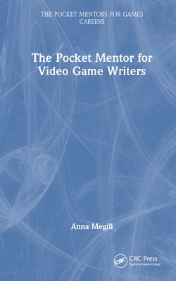 The Pocket Mentor for Video Game Writers (Pocket Mentors for Games Careers)