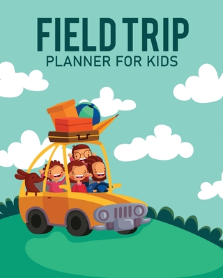 Feld Trip Planner For Kids: Homeschool Adventures Schools and Teaching For Parents For Teachers At Home By Patricia Larson Cover Image