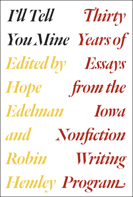 I'll Tell You Mine: Thirty Years of Essays from the Iowa Nonfiction Writing Program
