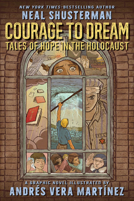 Courage to Dream: Tales of Hope in the Holocaust By Neal Shusterman, Andrés Vera Martínez (Illustrator) Cover Image