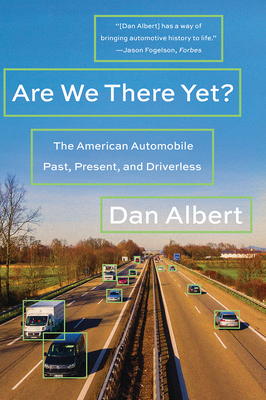 Are We There Yet?: The American Automobile Past, Present, and Driverless Cover Image