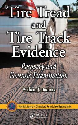 Tire Tread and Tire Track Evidence: Recovery and Forensic Examination (Practical Aspects of Criminal and Forensic Investigations) Cover Image