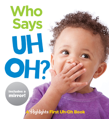 Who Says Uh Oh?: A Highlights First Uh-Oh Book (Highlights Baby Mirror Board Books) Cover Image