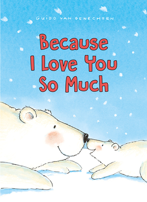 Because I Love You So Much By Guido Van Genechten Cover Image