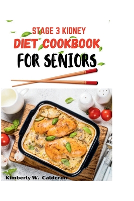 Stage 3 Kidney Diet Cookbook for Seniors: A complete diet book for CKD for seniors with 30days meal plan By Kimberly W. Calderon Cover Image