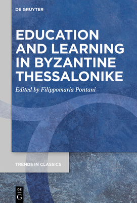 Education and Learning in Byzantine Thessalonike (Trends in Classics - Supplementary Volumes #164)
