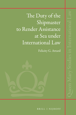 The Duty of the Shipmaster to Render Assistance at Sea Under International Law (Queen Mary Studies in International Law #41) Cover Image