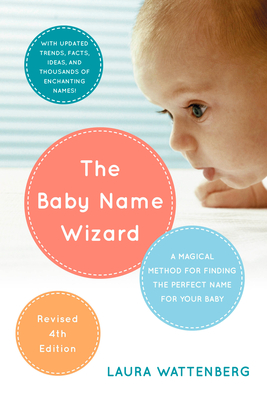 The Baby Name Wizard, Revised 4th Edition: A Magical Method for Finding the Perfect Name for Your Baby