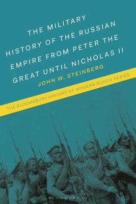 The Military History of the Russian Empire from Peter the Great until Nicholas II (Bloomsbury History of Modern Russia)