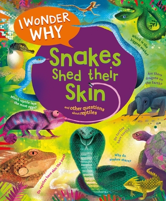 I Wonder Why Snakes Shed Their Skin: and Other Questions About Reptiles Cover Image