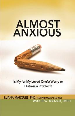 Almost Anxious: Is My (or My Loved One's) Worry or Distress a Problem? (The Almost Effect) By Luana Marques, Ph.D., Eric Metcalf (With) Cover Image