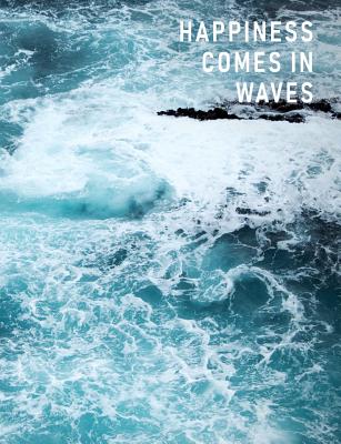 Happiness Comes in Waves: Artsy College Ruled Notebook - Crashing Ocean Blue, 7.44 x 9.69 Cover Image