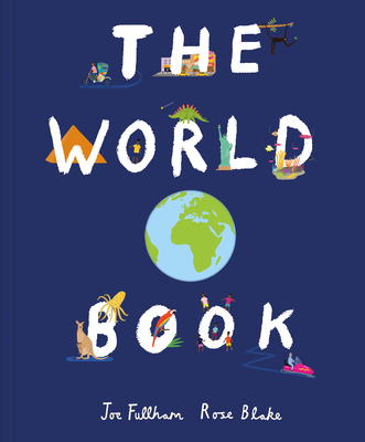 The World Book: Explore the Facts, STATS and Flags of Every Country By Joe Fullman, Rose Blake (Illustrator) Cover Image