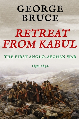 Retreat from Kabul: The First Anglo-Afghan War, 1839-1842 By George Bruce Cover Image