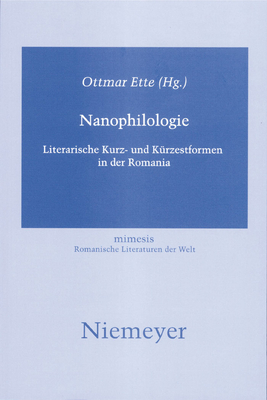 Nanophilologie: Literarische Kurz- Und Kürzestformen in Der Romania (Mimesis #47) By Ottmar Ette (Editor) Cover Image