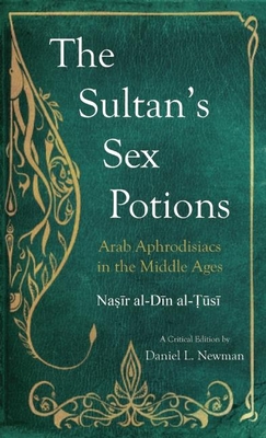 The Sultan's Sex Potions: Arab Aphrodisiacs in the Middle Ages