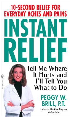 Instant Relief: Tell Me Where It Hurts and I'll Tell You What to Do By Peggy Brill, Susan Suffes Cover Image