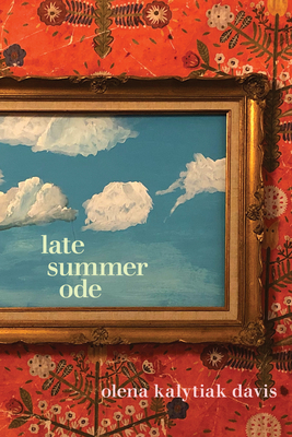 Late Summer Ode By Olena Kalytiak Davis Cover Image