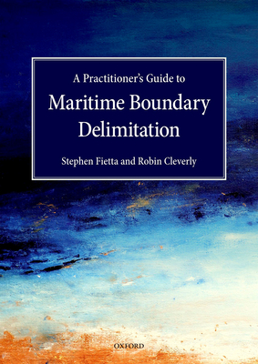 Practitioner's Guide to Maritime Boundary Delimitation By Stephen Fietta, Robin Cleverly Cover Image