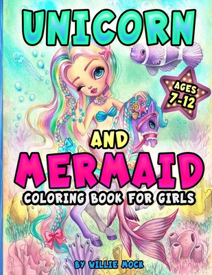 Unicorn And Mermaid Coloring Book For Girls Ages 7-12: 50 Magical Designs Including Cute Unicorns And Mermaids Together, Recommended For Ages 7 To 12 By Willie Mock Cover Image
