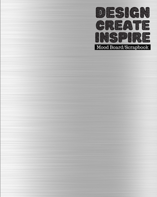 Design, Create, Inspire - Mood Board/Scrapbook - 100 Pages 8x10