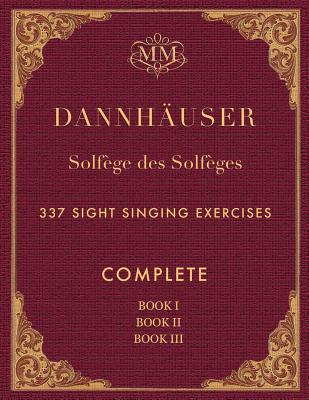 Solfège des Solfèges, Complete, Book I, Book II and Book III: 337 Sight Singing Exercises Cover Image