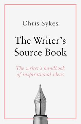 The Writer's Source Book: Inspirational ideas for your creative writing Cover Image