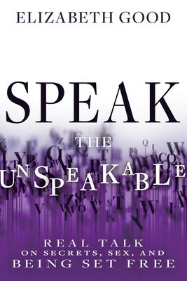Speak the Unspeakable: Real Talk on Secrets, Sex, and Being Set Free Cover Image