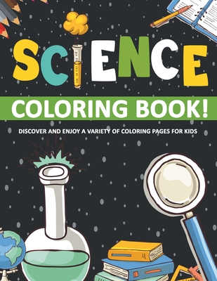 Science Coloring Book! Discover And Enjoy A Variety Of Coloring Pages For Kids Cover Image