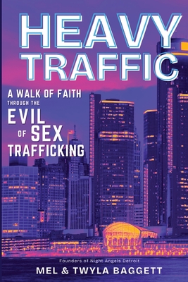 Heavy Traffic: A Walk of Faith Through the Evil of Sex Trafficking By Mel Baggett, Twyla Baggett Cover Image