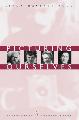 Picturing Ourselves: Photography and Autobiography By Linda Haverty Rugg Cover Image