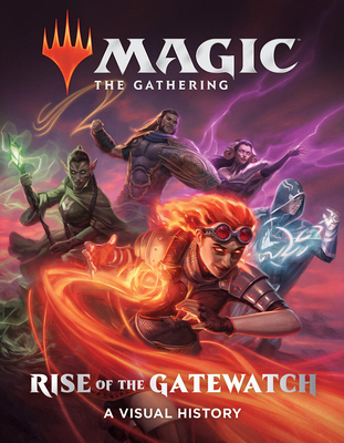 Magic: The Gathering: Rise of the Gatewatch: A Visual History By Wizards of the Coast, Jenna Helland (Foreword by) Cover Image