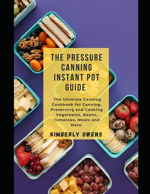 The Pressure Canning Instant Pot Guide: The Ultimate Canning Cookbook ...