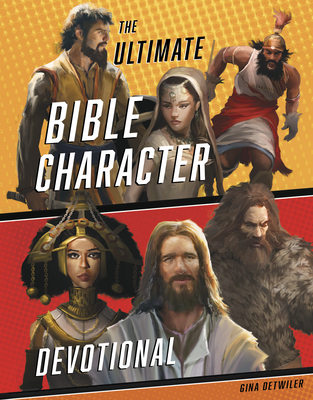 The Ultimate Bible Character Devotional By Gina Detwiler Cover Image