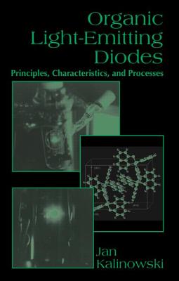 Organic Light-Emitting Diodes: Principles, Characteristics & Processes (Optical Science and Engineering) By Jan Kalinowski, Brian J. Thompson (Editor) Cover Image