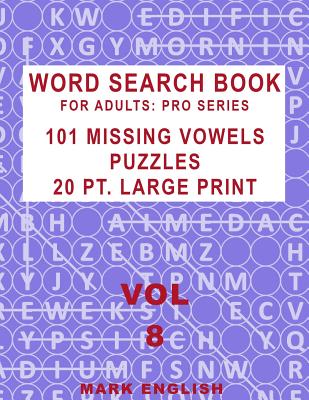 Word Search Book For Adults: Pro Series, 101 Missing Vowels Puzzles, 20 Pt. Large Print, Vol. 8 By Mark English Cover Image