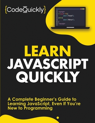 Learn JavaScript Quickly: A Complete Beginner's Guide to Learning JavaScript, Even If You're New to Programming By Code Quickly Cover Image