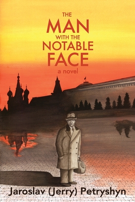 The Man with the Notable Face By Jaroslav (Jerry) Petryshyn Cover Image