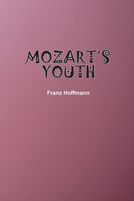 Mozart's Youth By Franz Hoffmann Cover Image