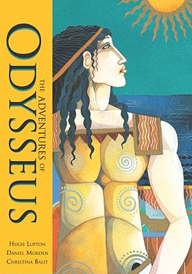 The Adventures of Odysseus By Hugh Lupton, Daniel Morden, Christina Balit (Illustrator) Cover Image