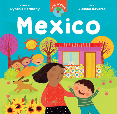 Our World: Mexico By Cynthia Harmony, Claudia Navarro (Illustrator) Cover Image