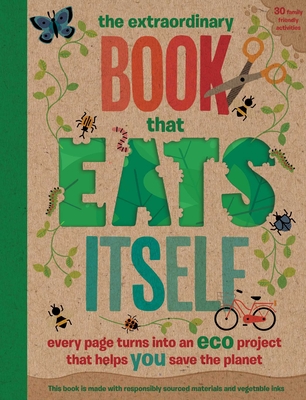 The Extraordinary Book That Eats Itself: Every Page Turns Into An Eco Project That Helps You Save The Planet Cover Image