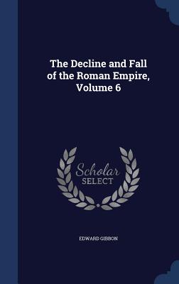 The Decline and Fall of the Roman Empire, Volume 6 Cover Image