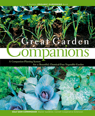 Great Garden Companions: A Companion-Planting System for a Beautiful, Chemical-Free Vegetable Garden By Sally Jean Cunningham Cover Image